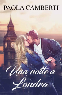 Paola Camberti — Una notte a Londra (Italian Edition)