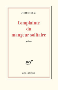 Syrac, Julien [Syrac, Julien] — Complainte du mangeur solitaire (Gallimard, 14 mars)