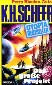 Scheer, K.H. — [Utopia Bestseller 38] • Das große Projekt