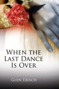 Glen Ebisch — When the Last Dance is Over