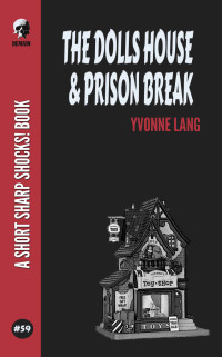 Yvonne Lang — The Dolls House & Prison Break (Short Sharp Shocks! Book 59)