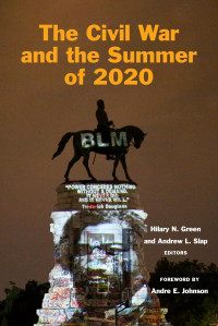 Hilary N. Green,Andrew L. Slap — The Civil War and the Summer of 2020