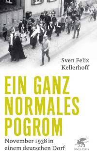 Sven Felix Kellerhoff; — Ein ganz normales Pogrom