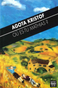 Kristof Agota [Kristof Agota] — Où es-tu Mathias?