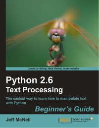 Unknown — Jeff Mcneil Python 2 6 Text Processing Beginners Guide The Easiest Way To Learn How To Manipulate Text With Python Packt Open Source 2010