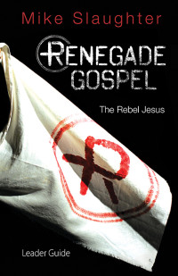 Mike Slaughter; — Renegade Gospel Leader Guide