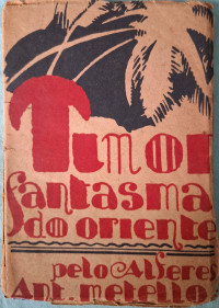 Alferes António Metello — Timor - Fantasma do Oriente