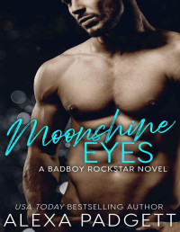 Padgett, Alexa — Moonshine Eyes: A Bad Boy Rockstar Novel