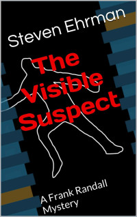 Steven Ehrman — The Visible Suspect (A Frank Randall Mystery)