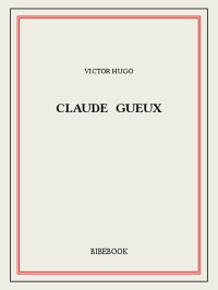 Victor Hugo [Hugo, Victor] — Claude Gueux