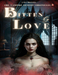 Lara Bronson — Bitten by Love (The Vampire Genesis Chronicles Book 3)