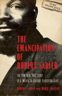 Robert Sadler & Marie Chapian — The Emancipation of Robert Sadler, The Powerful True Story of a Twentieth-Century Plantation Slave