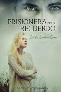 Estrella Cardona Gamio — Prisionera de un recuerdo