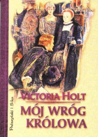 Victoria Holt — Mój wróg królowa