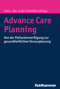 Michael Coors & Ralf J. Jox — Advance Care Planning: Von der Patientenverfügung zur gesundheitlichen Vorausplanung