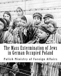 Foreign Affairs, Polish Ministry of — The Mass Extermination of Jews in German Occupied Poland: Note addressed to the Governments of the United Nations on December 10th, 1942, and other documents