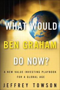 Jeffrey Towson — What Would Ben Graham Do Now?