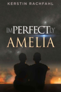 Kerstin Rachfahl — Imperfectly Perfect Amelia (German Edition)