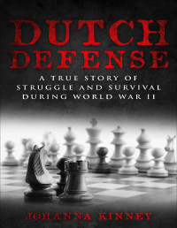 Kinney, Johanna — Dutch Defense: A true story of struggle and survival during World War II (WWII Historical Fiction)