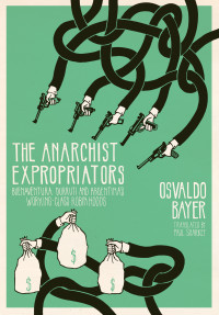 Osvaldo Bayer — The Anarchist Expropriators Buenaventura Durruti and Argentina’s Working-Class Robin Hoods