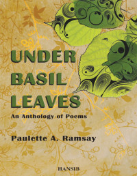 Paulette A. Ramsay — Under Basil Leaves