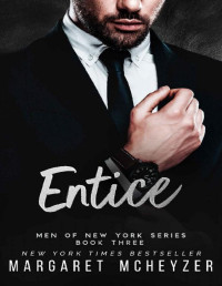 Margaret McHeyzer — Entice: An angsty, can't be together, billionaire romance (Men of New York Book 3)