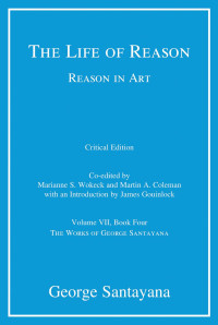 George Santayana — The Life of Reason or The Phases of Human Progress: Reason in Art, Volume VII, Book Four