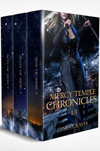Ciara Graves [Graves, Ciara] — Mercy Temple Chronicles: Books 1-3 (Mercy Temple Chronicles Box Set)
