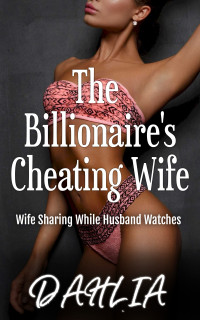 DAHLIA — The Billionaire’s Cheating Wife