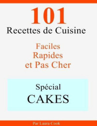 Laura Cook — Spécial Cakes: 101 Recettes de Cuisine Faciles, Rapides et Pas Cher (French Edition)