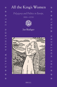 Jan Rudiger — All the King's Women: Polygyny and Politics in Europe, 9001250