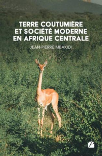 Jean-Pierre Mbakidi — Terre coutumière et société moderne en Afrique Centrale