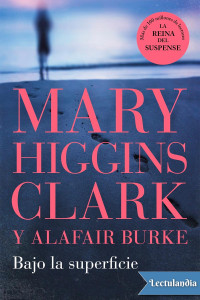 Mary Higgins Clark & Alafair Burke — Bajo la superficie