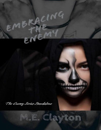 M.E. Clayton — Embracing the Enemy (The Enemy Series Book 17)