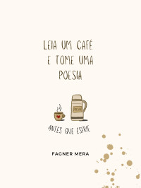 Mera, Fagner — Leia um café e tome uma poesia: antes que esfrie