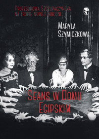 Maryla Szymiczkowa — Seans w Domu Egipskim - fragment