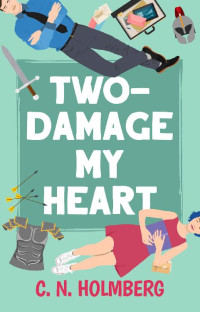 C. N. Holmberg — Two-Damage My Heart (Nerds of Happy Valley #2)