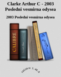 2003 Posledni vesmirna odysea — Clarke Arthur C - 2003 Posledni vesmirna odysea