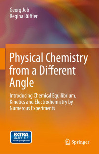 Georg Job, Regina Rüffler — Physical Chemistry from a Different Angle: Introducing Chemical Equilibrium, Kinetics and Electrochemistry by Numerous Experiments