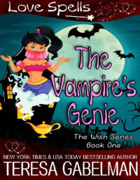 Teresa Gabelman & Love Spells — The Vampire's Genie (The Wish Series Book 1)