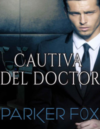 Parker Fox — Cautiva del doctor: Un oscuro romance multimillonario (Spanish Edition)