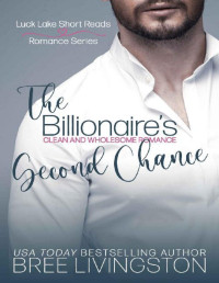Bree Livingston [Livingston, Bree] — The Billionaire's Second Chance: Luck Lake Short Reads Romance