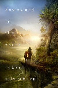 Robert Silverberg — Downward to the Earth