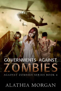 Alathia Morgan — Governments Against Zombies: Against Zombies #6