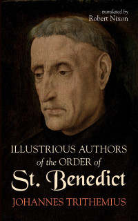 Johannes Trithemius; — Illustrious Authors of the Order of St. Benedict