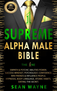Sean Wayne — Supreme Alpha Male Bible. The One: Empath & Psychic Abilities Power. Success Mindset, Psychology, Confidence. Win Friends & Influence People. Hypnosis, Body Language, Atomic Habits. Dating: The Secret