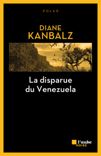 Diane Kanbalz — La Disparue Du Venezuela