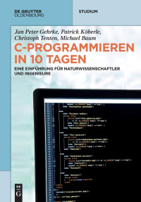 Jan Peter Gehrke, Patrick Köberle, Christoph Tenten — C-Programmieren in 10 Tagen