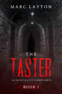 Marc Layton [Layton, Marc] — The Taster (An Investigative Horror Series Book 1)