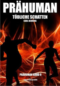Denning, Carl — Prähuman - Folge 09: Tödliche Schatten (German Edition)
